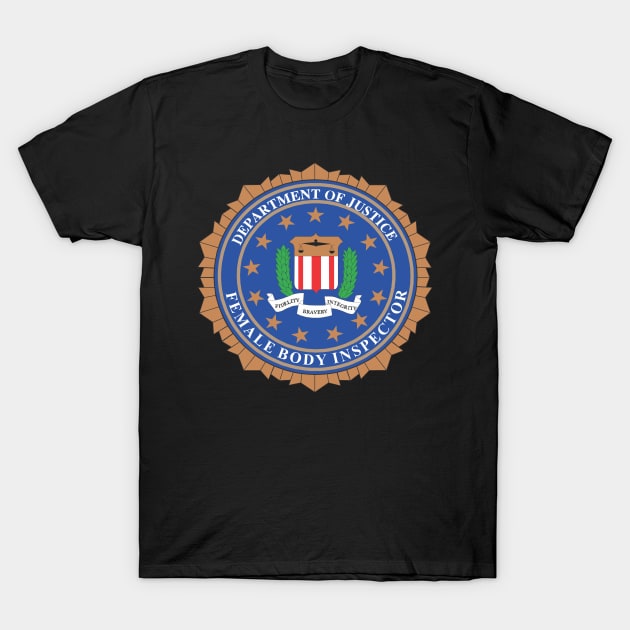 F.B.I. Female Body Inspector T-Shirt by DavesTees